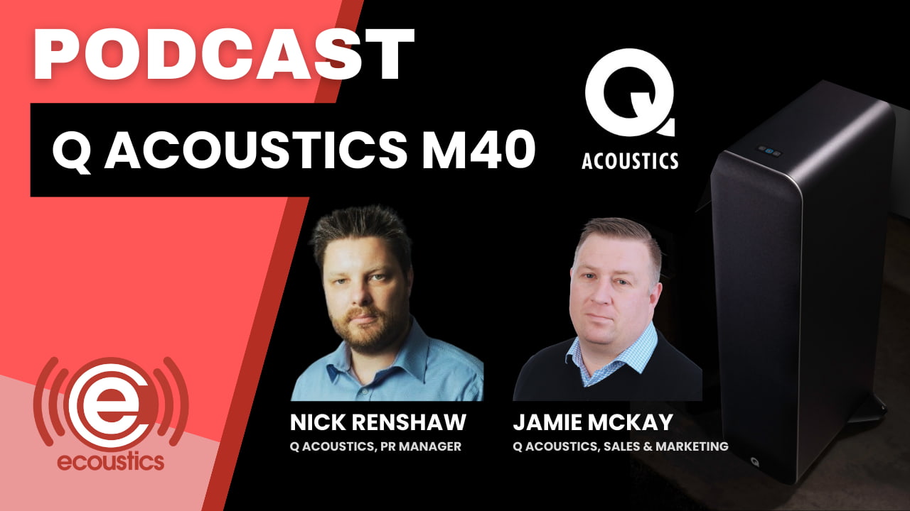 Q Acoustics M40 Product Launch Podcast